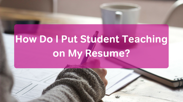 how do i put student teaching on my resume